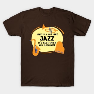 Life Is A Lot Like Jazz Its Best When You Improvise T-Shirt